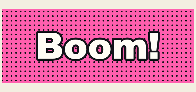 Pop Screen graphic style applied to the word Boom!